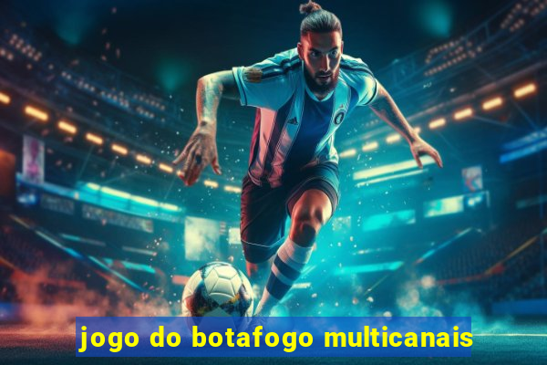 jogo do botafogo multicanais